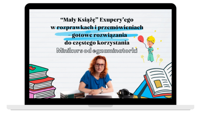 "Mały Książę” Exupery’ego w rozprawkach i przemówieniach. Minikurs egzaminatorki